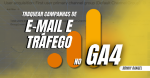 A melhor maneira de traquear campanhas de e-mail e tráfego no GA4