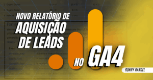 GA4 Lança Novo Relatório de Aquisição de Leads: Saiba Como Implementar