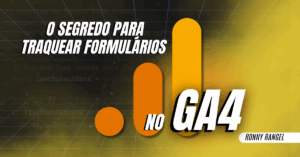 O Segredo para Traquear Formulários no GA4: Fuja dos Gatilhos “Preguiçosos”