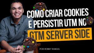Como Criar Cookies e Persistir UTM no GTM Server Side