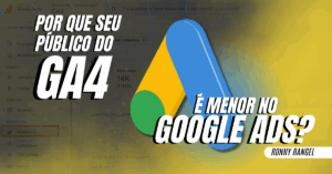 Por Que Seu Público do GA4 é Menor no Google Ads?
