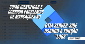 Como identificar e corrigir problemas de marcações no Google Tag Manager Server-Side usando a função “logs”