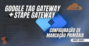 Google Tag Gateway + Stape Gateway: configuração de marcação primária