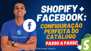 Shopify + Facebook – Configuração Perfeita do Catálogo: Passo-a-Passo