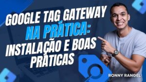 Google Tag Gateway na Prática: Instalação e Boas Práticas