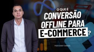 Conversão Offline para E-commerce: O Que É e Como Funciona