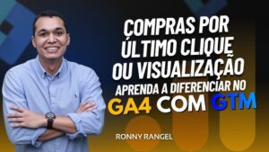 Compras por Último Clique ou Visualização: Aprenda a Diferenciar no GA4 com GTM