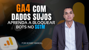 GA4 com Dados Sujos: Aprenda a Bloquear Bots no sGTM
