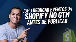Como Fazer Debug no Checkout da Shopify pelo GTM