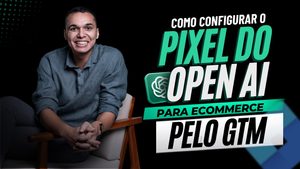 Como Instalar o Pixel do OpenAI no GTM para E-commerce